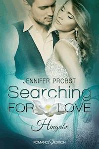 Searching for Love: Hingabe - Jennifer Probst - E-Book