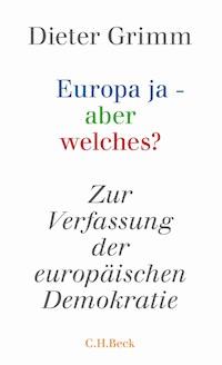 Europa ja - aber welches? - Dieter Grimm - E-Book