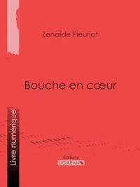 Bouche en cœur - Zénaïde Fleuriot - E-Book