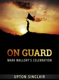 On Guard: Mark Mallory's Celebration - Upton Sinclair - E-Book