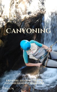 Canyoning - Paul M. - E-Book