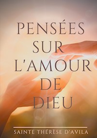 Pensées sur l'amour de Dieu - Sainte Thérèse d’Avila - E-Book