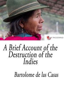A Brief Account of the Destruction of the Indies - Bartolomé de las Casas - E-Book