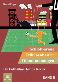 Schlotbarone, Tribünenbastler, Diamantenaugen. Band II - Bernd Engel - E-Book