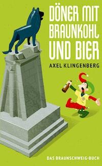 Döner mit Braunkohl und Bier - Axel Klingenberg - E-Book