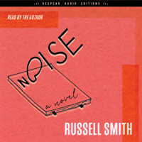 Noise - A Novel (Unabridged) - Russell Smith - Hörbuch
