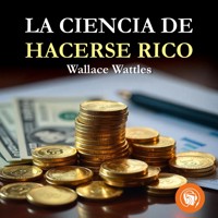 La ciencia de hacerse rico - Wallace Wattles - Hörbuch