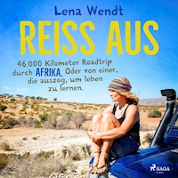 Reiss aus: 46.000 Kilometer Roadtrip durch Afrika. Oder von einer, die auszog, um leben zu lernen. - Lena Wendt - Hörbuch