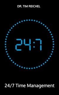 24/7 Time Management - Tim Reichel - E-Book