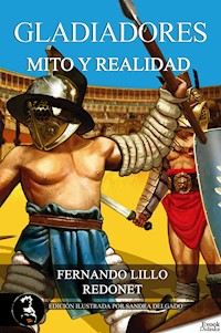Gladiadores, mito o realidad - Fernando Lillo Redonet - E-Book