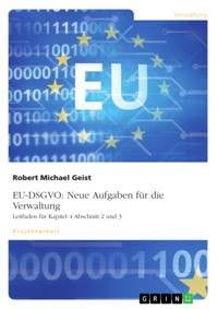 EU-DSGVO: Neue Aufgaben für die Verwaltung. Leitfaden für Kapitel 4 Abschnitt 2 und 3 - Robert Michael Geist - E-Book