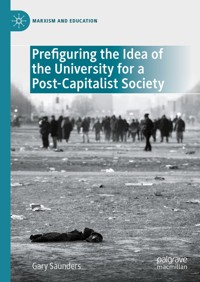 Prefiguring the Idea of the University for a Post-Capitalist Society - Gary Saunders - E-Book