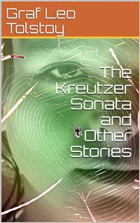 The Kreutzer Sonata and Other Stories - graf Leo Tolstoy - E-Book