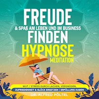 Freude & Spaß am Leben und im Business finden - Hypnose / Meditation - Dr. Alfred Pöltel - Hörbuch