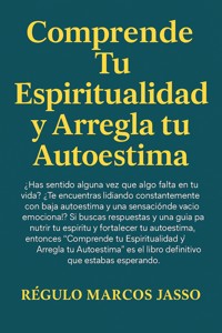 Comprende Tu Espiritualidad y Arregla tu Autoestima - Régulo Marcos Jasso - E-Book