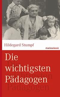 Die wichtigsten Pädagogen - Hildegard Stumpf - E-Book