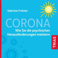 Corona - Wie Sie die psychischen Herausforderungen meistern - Gabriele Frohme - E-Book + Hörbuch