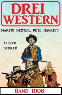 Drei Western Band 1008 - Alfred Bekker - E-Book