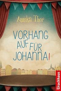 Vorhang auf für Johanna! - Annika Thor - E-Book
