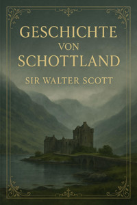 Geschichte von Schottland - Walter Scott - E-Book