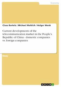 Current developments of the telecommunication market in the People's Republic of China - domestic companies vs. foreign companies - Claas Bartels - kostenlos E-Book