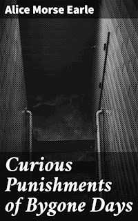 Curious Punishments of Bygone Days - Alice Morse Earle - E-Book