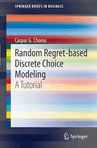 Random Regret-based Discrete Choice Modeling - Caspar G. Chorus - E-Book