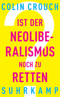 Ist der Neoliberalismus noch zu retten? - Colin Crouch - E-Book
