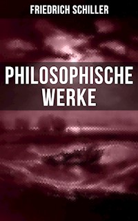 Friedrich Schiller: Philosophische Werke - Friedrich Schiller - E-Book
