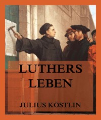 Luthers Leben - Julius Köstlin - E-Book
