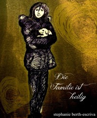 Die Familie ist heilig - Stephanie Berth-Escriva - E-Book