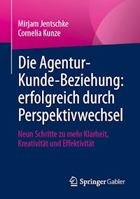 Die Agentur-Kunde-Beziehung: erfolgreich durch Perspektivwechsel - Mirjam Jentschke - E-Book