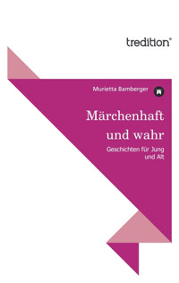 Märchenhaft und wahr - Murietta Bamberger - E-Book