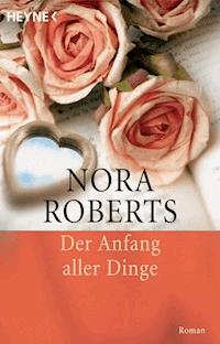Der Anfang aller Dinge - Nora Roberts - E-Book