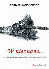 W nieznane... czyli niespodziewana podróż ze Lwowa na Syberię - " " =SUBSTITUTE(D24 - E-Book