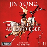 Die Legende der Adlerkrieger - Die Legenden der Adlerkrieger, Band 1 (ungekürzt) - Jin Yong - Hörbuch