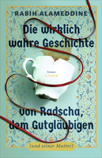 Die wirklich wahre Geschichte von Radscha, dem Gutgläubigen (und seiner Mutter) - Rabih Alameddine - E-Book