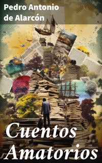Cuentos Amatorios - Pedro Antonio de Alarcón - E-Book