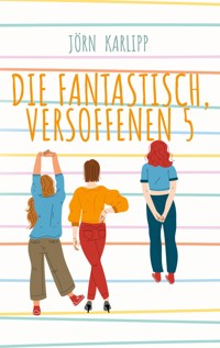 Die fantastisch, versoffenen 5 - Jörn Karlipp - E-Book