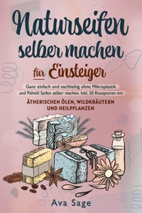 Naturseifen selber machen für Einsteiger - Ava Sage - E-Book