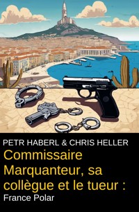 Commissaire Marquanteur, sa collègue et le tueur : France Polar - Peter Haberl - E-Book
