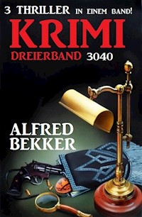Krimi Dreierband 3040 - 3 Thriller in einem Band! - Alfred Bekker - E-Book