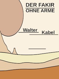 Der Fakir ohne Arme - Walter Kabel - E-Book