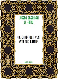 The Child That Went With The Fairies - Joseph Sheridan Le Fanu - E-Book
