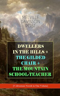 DWELLERS IN THE HILLS + THE GILDED CHAIR + THE MOUNTAIN SCHOOL-TEACHER - Melville Davisson Post - E-Book