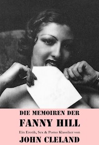Die Memoiren der Fanny Hill (Ein Erotik, Sex & Porno Klassiker) - John Cleland - E-Book