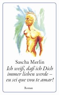 Ich weiß, daß ich Dich immer lieben werde - eu sei que vou te amar! - Sascha Merlin - E-Book