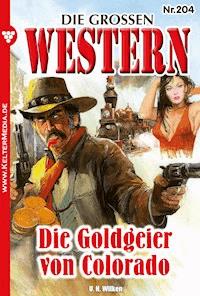 Die Goldgeier von Colorado - U.H. Wilken - E-Book