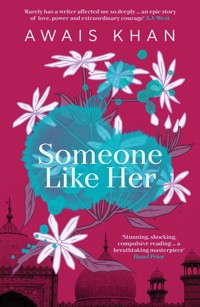Someone Like Her: The exquisite, heart-wrenching, eye-opening new novel from the bestselling author of No Honour - Awais Khan - E-Book