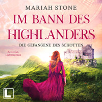 Die Gefangene des Schotten - Im Bann des Highlanders, Band 1 (ungekürzt) - Mariah Stone - Hörbuch